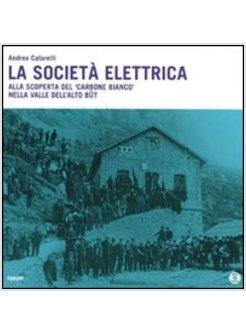 SOCIETA' ELETTRICA. ALLA SCOPERTA DEL CARBONE BIANCO NELLA VALLE DELL'ALTO BUT.