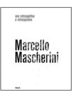 MARCELLO MASCHERINI. UNA RETROSPETTIVA