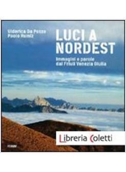 LUCI A NORD EST. IMMAGINI E PAROLE DAL FRIULI VENEZIA GIULIA