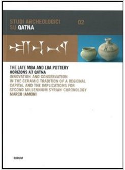 LATE MBA AND LBA POTTERY HORIZONS AT QATNA. INNOVATION AND CONSERVATION IN THE