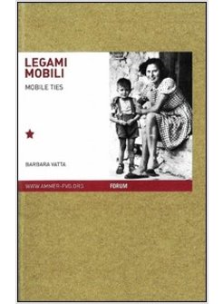 LEGAMI MOBILI. FAMIGLIE MIGRANTI NELLO SPAZIO EUROPEO DEL NOVECENTO. EDIZ.