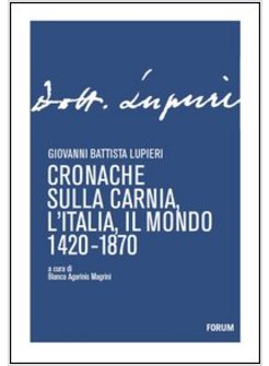 CRONACHE SULLA CARNIA, L'ITALIA, IL MONDO 1420-1870