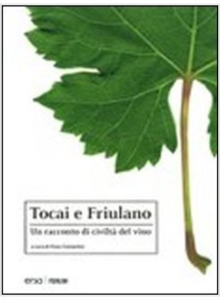 TOCAI E FRIULANO. UN RACCONTO DI CIVILTA' DEL VINO