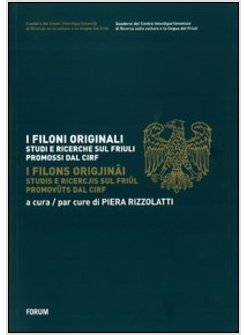 FILONI ORIGINALI. STUDI E RICERCHE SUL FRIULI PROMOSSI DAL CIRF. EDIZ. ITALIANA 