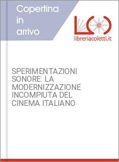 SPERIMENTAZIONI SONORE: LA MODERNIZZAZIONE INCOMPIUTA DEL CINEMA ITALIANO