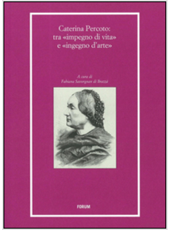 CATERINA PERCOTO: TRA &laquo;IMPEGNO DI VITA&raquo; E &laquo;INGEGNO D'ARTE&raquo;