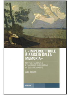 «IMPERCETTIBILE BISBIGLIO DELLA MEMORIA»: MOTIVI FIABESCHI E COSTANTI NARRATIVE 
