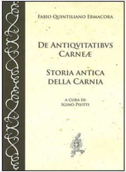 DE ANTIQVITATIBUS CARNEAE. STORIA ANTICA DELLA CARNIA