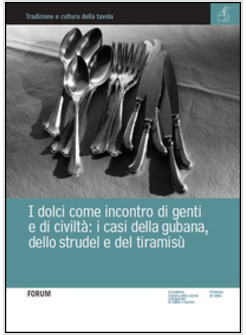 DOLCI COME INCONTRO DI GENTI E DI CIVILTA'. I CASI DELLA GUBANA, DELLO STRUDEL E