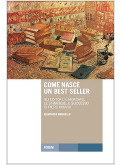 COME NASCE UN BEST SELLER. GLI EDITORI, IL MERCATO, LE STRATEGIE, IL SUCCESSO DI