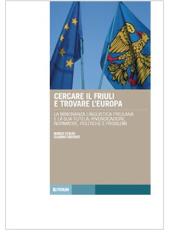 CERCARE IL FRIULI E TROVARE L'EUROPA. LA MINORANZA LINGUISTICA FRIULANA E LA SUA