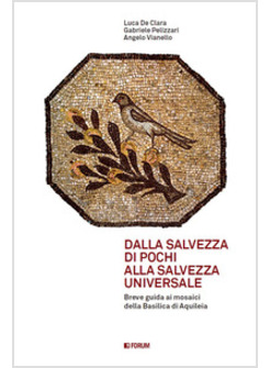 DALLA SALVEZZA DI POCHI ALLA SALVEZZA UNIVERSALE. BREVE GUIDA AI MOSAICI DI AQUI