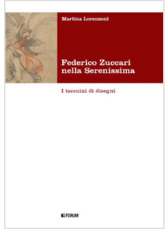 FEDERICO ZUCCARI NELLA SERENISSIMA. I TACCUINI DI DISEGNI