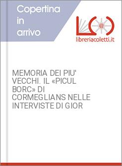 MEMORIA DEI PIU' VECCHI. IL &laquo;PICUL BORC&raquo; DI CORMEGLIANS NELLE INTERVISTE DI GIOR