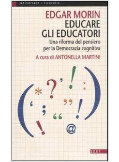 EDUCARE GLI EDUCATORI UNA RIFORMA DEL PENSIERO PER LA DEMOCRAZIA COGNITIVA