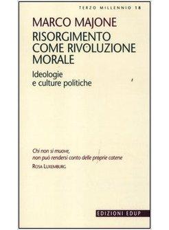 RISORGIMENTO COME RIVOLUZIONE MORALE. IDEOLOGIE E CULTURE POLITICHE