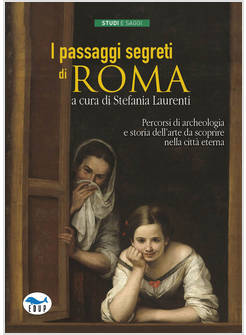 I PASSAGGI SEGRETI DI ROMA PERCORSI DA SCOPRIRE