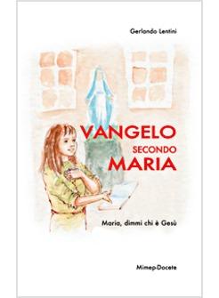 VANGELO SECONDO MARIA MARIA DIMMI CHI E' GESU'