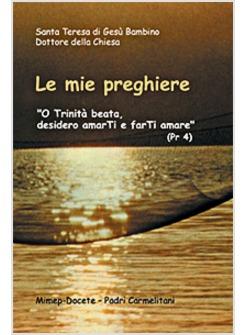 MIE PREGHIERE O TRINITA' BEATA DESIDERO AMARTI E FARTI AMARE (LE)