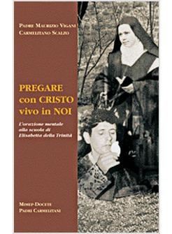 PREGARE CON CRISTO VIVO IN NOI L'ORAZIONE MENTALE ALLA SCUOLA DI ELISABETTA