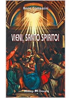 VIENI SANTO SPIRITO! MANDA A NOI DAL CIELO UN RAGGIO DELLA TUA LUCE...