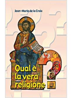 QUAL'E' LA VERA RELIGIONE
