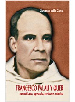 FRANCESCO PALAU Y QUEN. CARMELITANO, APOSTOLO, SCRITTORE, MISTICO
