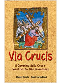 VIA CRUCIS. IL CAMMINO DELLA CROCE CON IL BEATO TITO BRANDSMA
