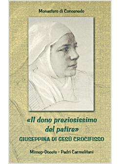 DONO PREZIOSISSIMO DEL PATIRE. GIUSEPPINA DI GESU' CROCIFISSO (IL)