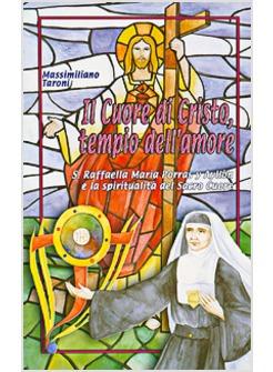 CUORE DI CRISTO TEMPIO DELL'AMORE S RAFFAELA MARIA PORRAS Y AYLLON E LA (IL)