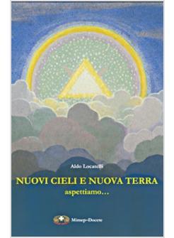 NUOVI CIELI E NUOVA TERRA ASPETTIAMO MESSAGGIO CRISTIANO SULL'ALDILA'