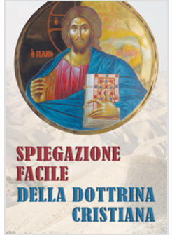 SPIEGAZIONE FACILE DELLA DOTTRINA CRISTIANA. CON FORMULE CATECHISTICHE