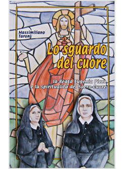 SGUARDO DEL CUORE (LO). VOL. 10: LA BEATA EUGENIA PICCO E LA SPIRITUALITA' DEL