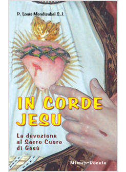 IN CORDE JESU LA DEVOZIONE AL SACRO CUORE DI GESU'