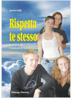 RISPETTA TE STESSO. PROBLEMI DI MORALE SESSUALE