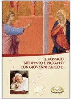 ROSARIO. MEDITATO E PREGATO CON GIOVANNI PAOLO II (IL)