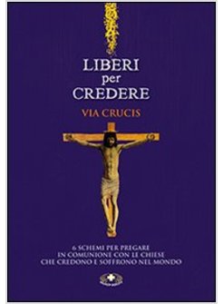 LIBERI PER CREDERE. VIA CRUCIS