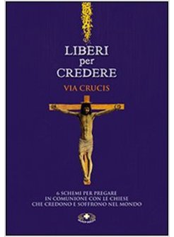 LIBERI PER CREDERE. VIA CRUCIS