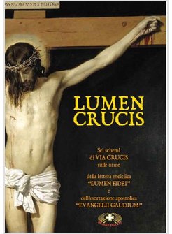 LUMEN CRUCIS. SEI SCHEMI DI VIA CRUCIS SULLE ORME DELLA LETTERA ENCICLICA