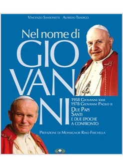 NEL NOME DI GIOVANNI. DUE PAPI SANTI E DUE EPOCHE A CONFRONTO