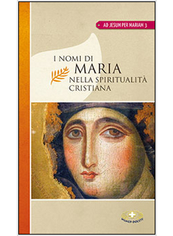 I NOMI DI MARIA NELLA SPIRITUALITA' CRISTIANA