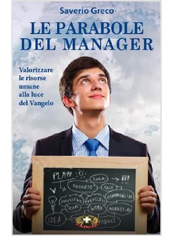 LE PARABOLE DEL MANAGER. VALORIZZARE LE RISORSE UMANE ALLA LUCE DEL VANGELO
