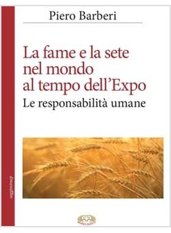 LA FAME E LA SETE NEL MONDO AL TEMPO DELL'EXPO