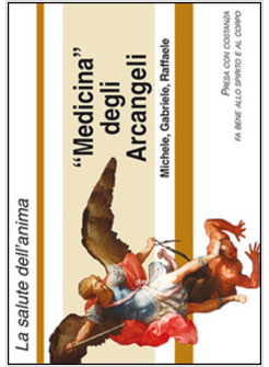MEDICINA DEGLI ARCANGELI MICHELE, GABRIELE E RAFFAELE.
