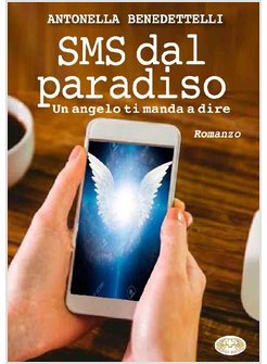 SMS DAL PARADISO. UN ANGELO TI SCRIVE