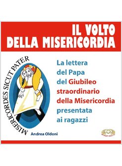 IL VOLTO DELLA MISERICORDIA. LA LETTERA DEL PAPA PER IL GIUBILEO 