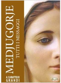 MEDJUGORJE TUTTI I MESSAGGI. EDIZIONE A CARATTERI GRANDI