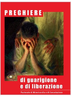 PREGHIERE DI GUARIGIONE E DI LIBERAZIONE