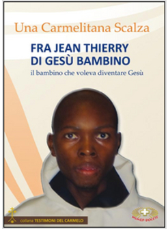 FRA JEAN THIERRY DI GESU' BAMBINO. IL BAMBINO CHE VOLEVA DIVENTARE GESU'