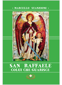 SAN RAFFAELE. COLUI CHE GUARISCE